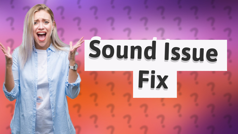 Sound Issue Fix