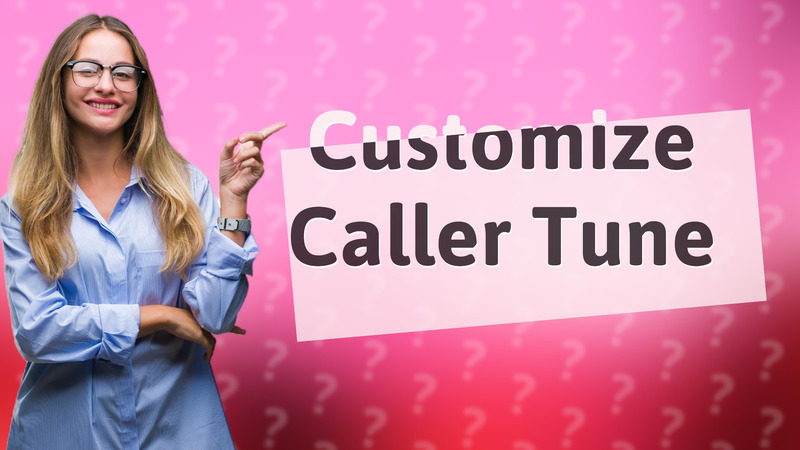 Customize Caller Tune