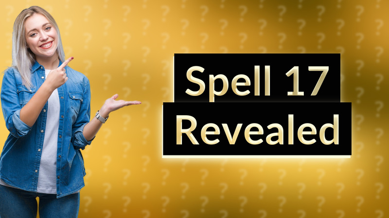 Spell 17 Revealed