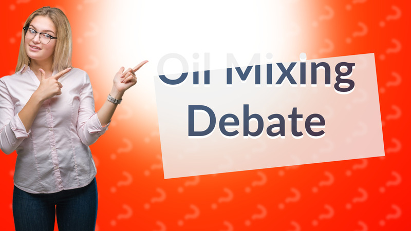 Oil Mixing Debate