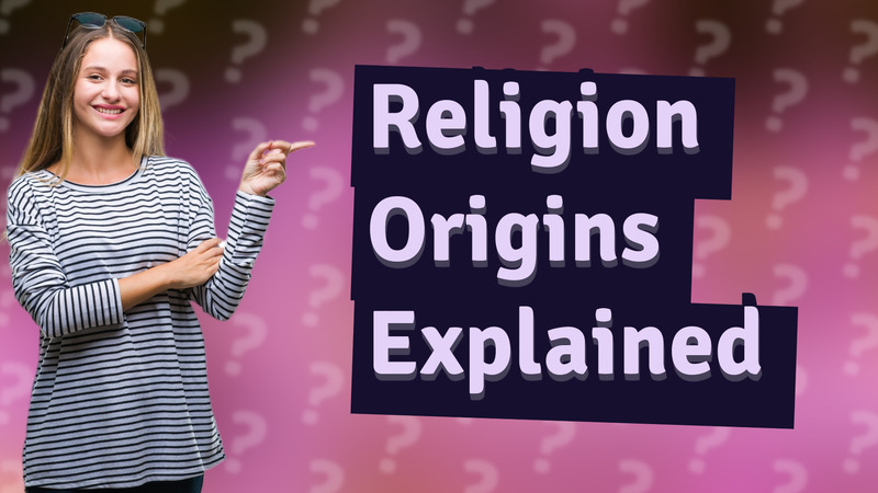 Religion Origins Explained