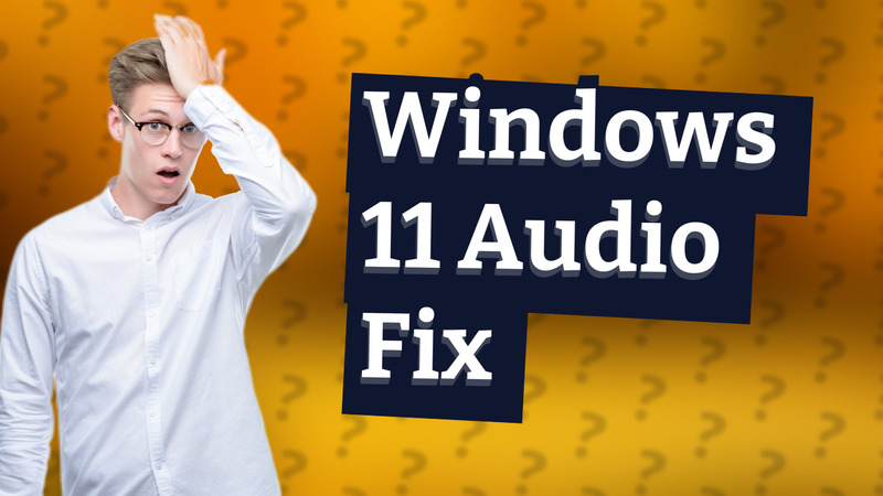Windows 11 Audio Fix