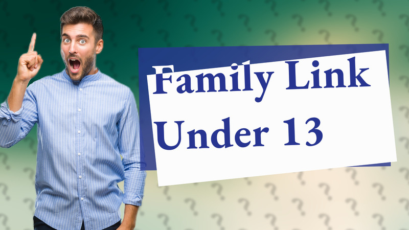Family Link Under 13
