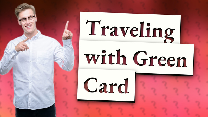 Traveling with Green Card