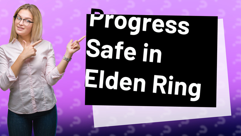 Progress Safe in Elden Ring