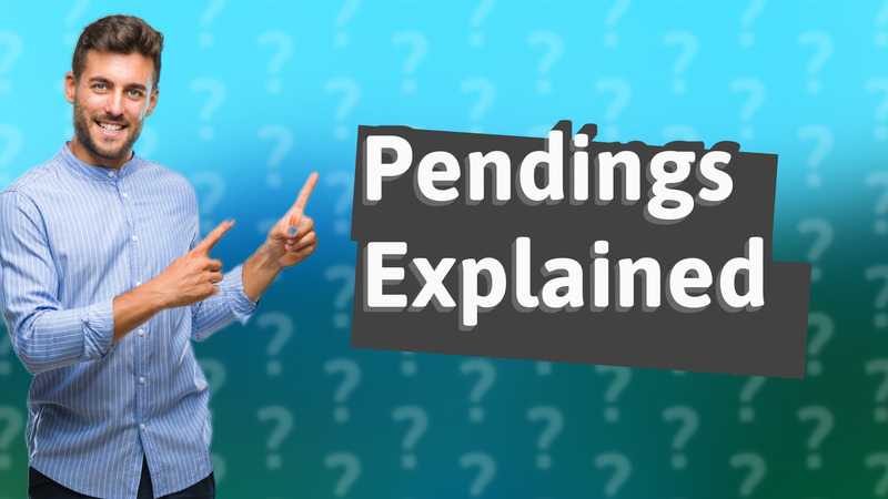 Pendings Explained