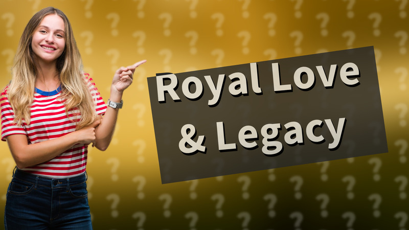 Royal Love & Legacy