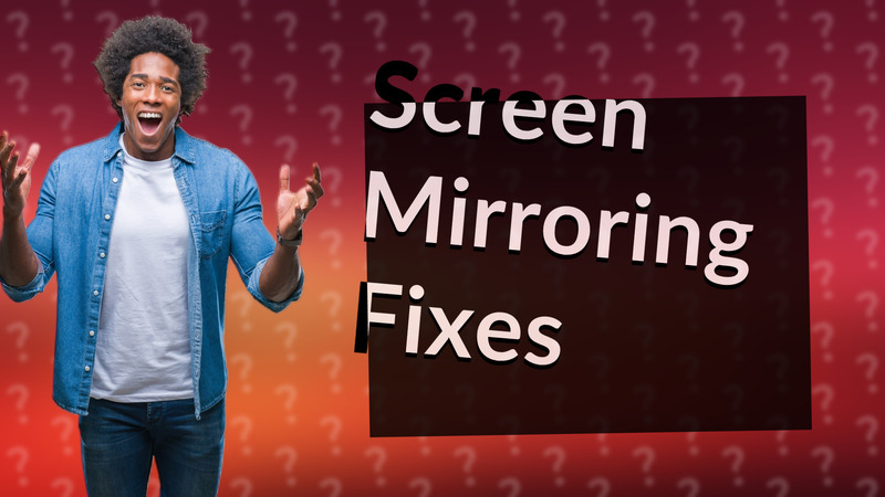 Screen Mirroring Fixes