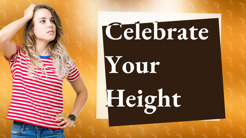 Celebrate Your Height