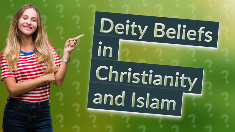 Deity Beliefs in Christianity and Islam