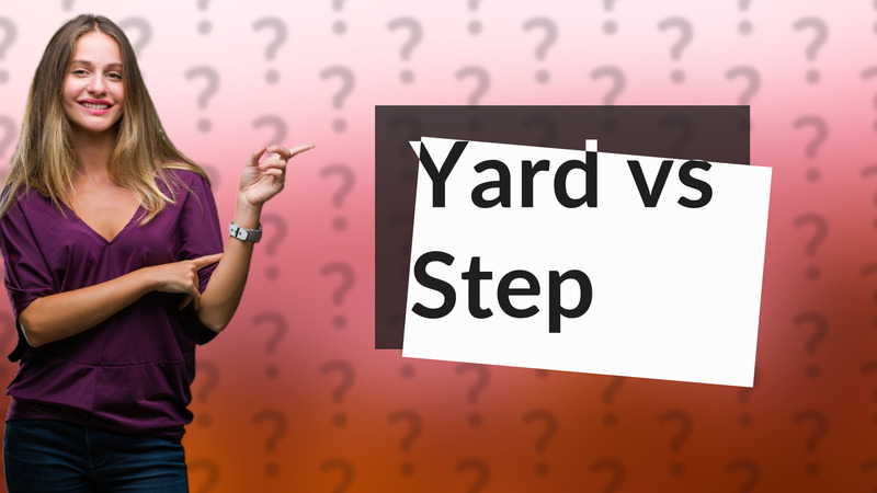 Yard vs Step