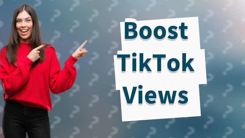 Boost TikTok Views