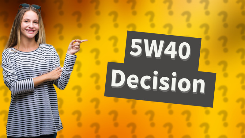 5W40 Decision