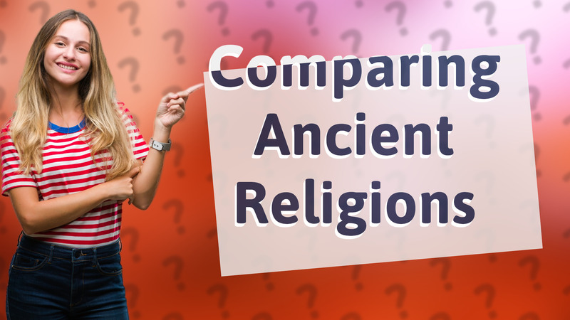 Comparing Ancient Religions