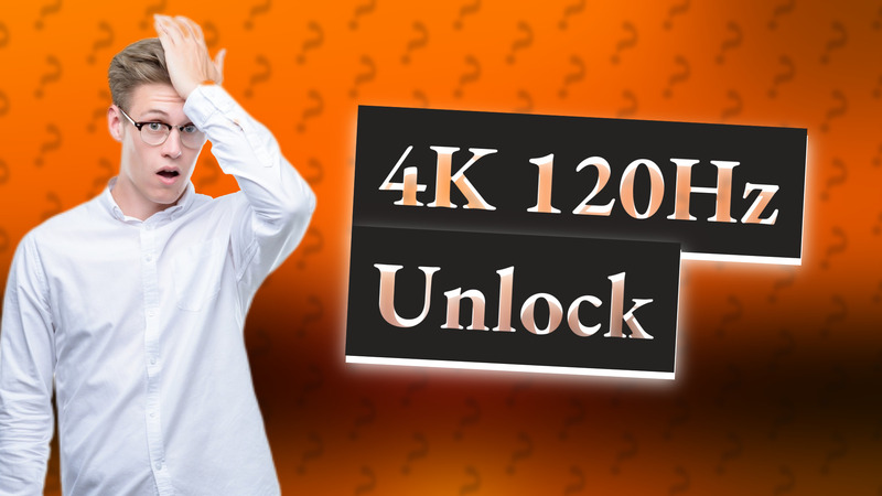 4K 120Hz Unlock