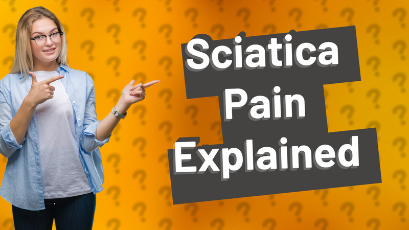 Sciatica Pain Explained