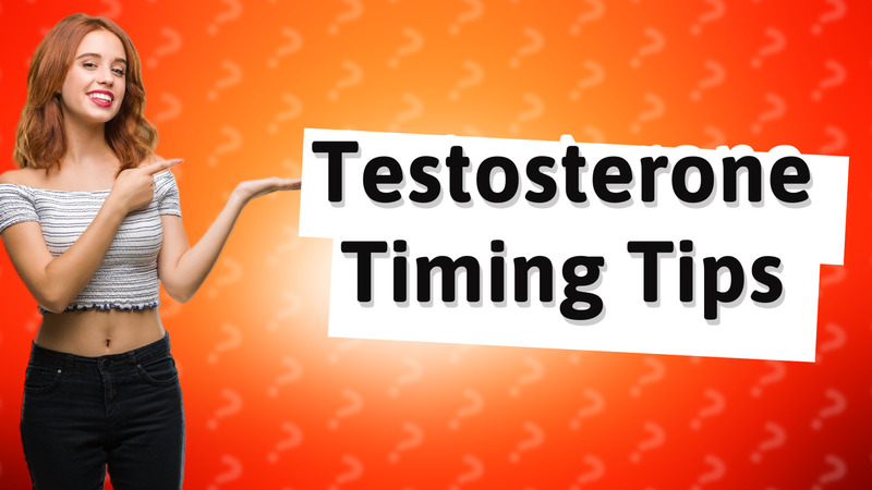 Testosterone Timing Tips