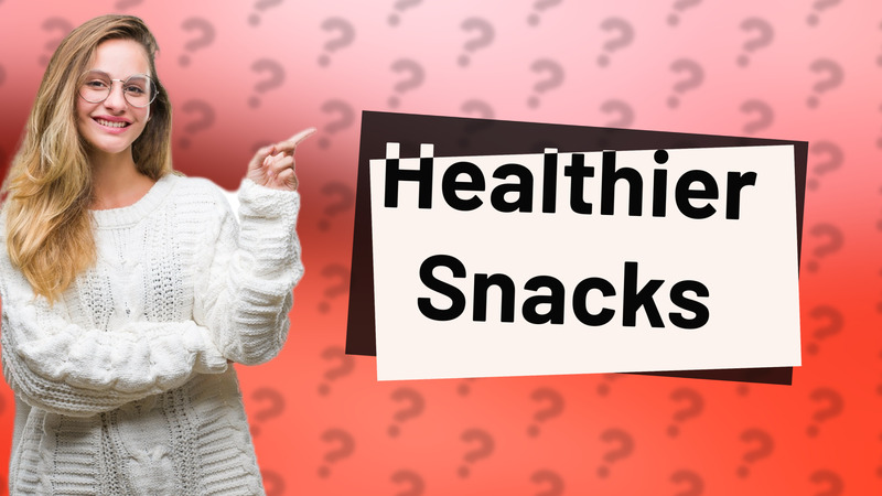 Healthier Snacks