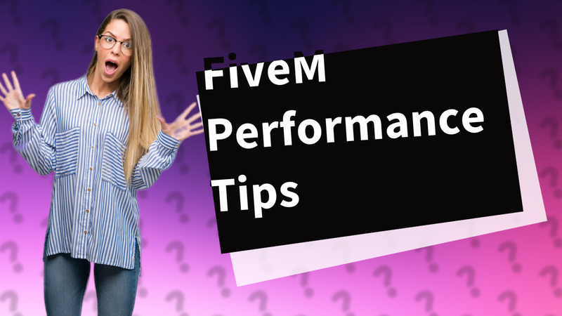 FiveM Performance Tips