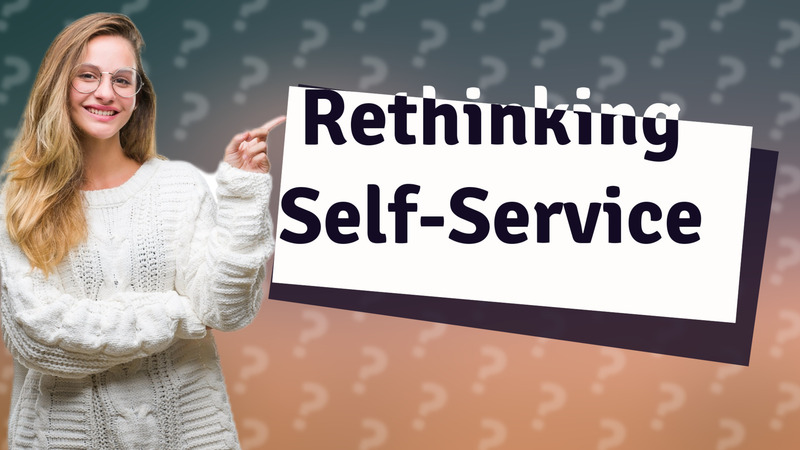 Rethinking Self-Service