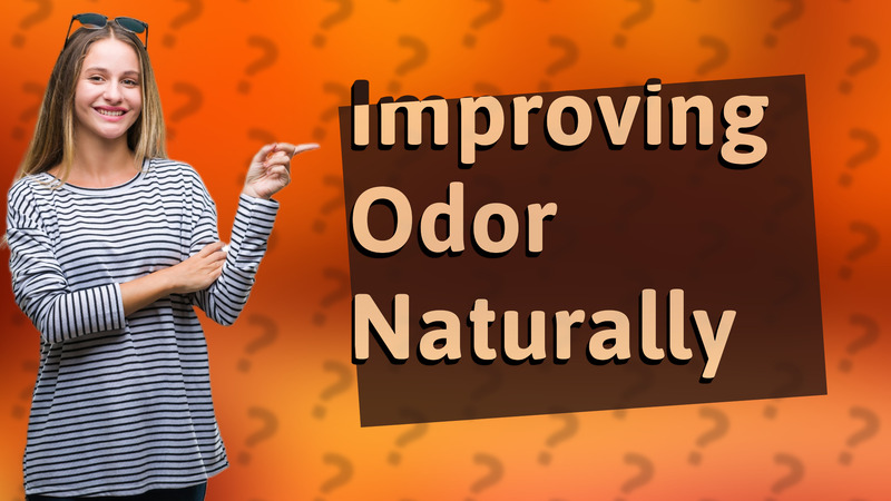 Improving Odor Naturally