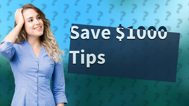 Save $1000 Tips
