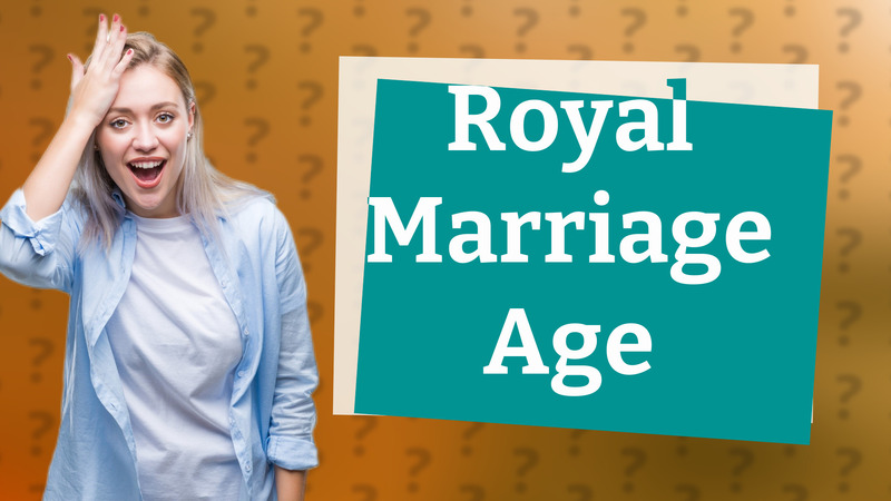 Royal Marriage Age