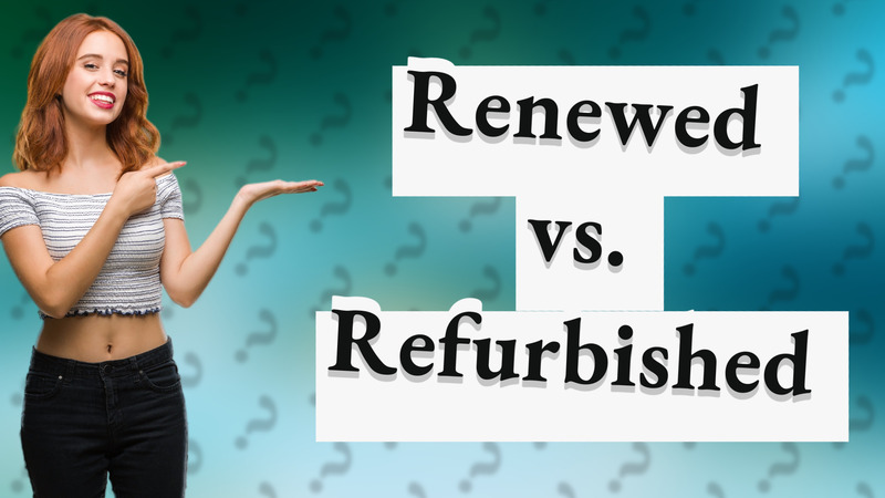 Renewed vs. Refurbished