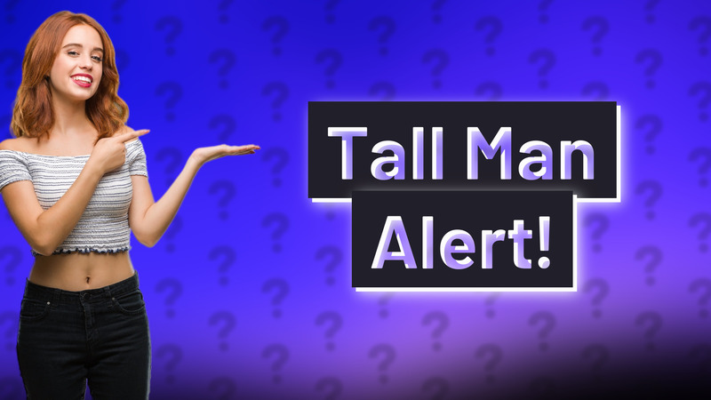 Tall Man Alert!