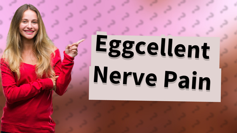 Eggcellent Nerve Pain