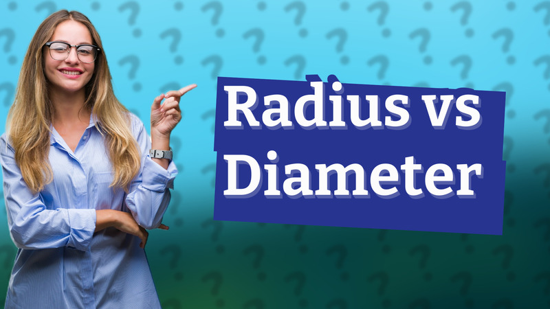Radius vs Diameter
