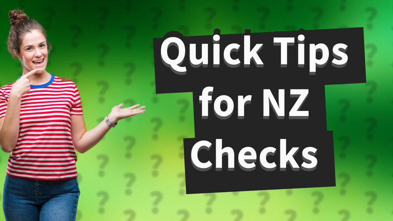 Quick Tips for NZ Checks