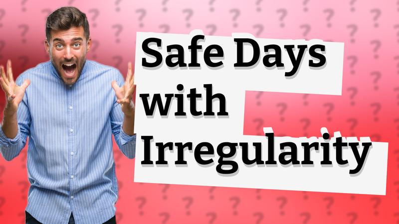 Safe Days with Irregularity
