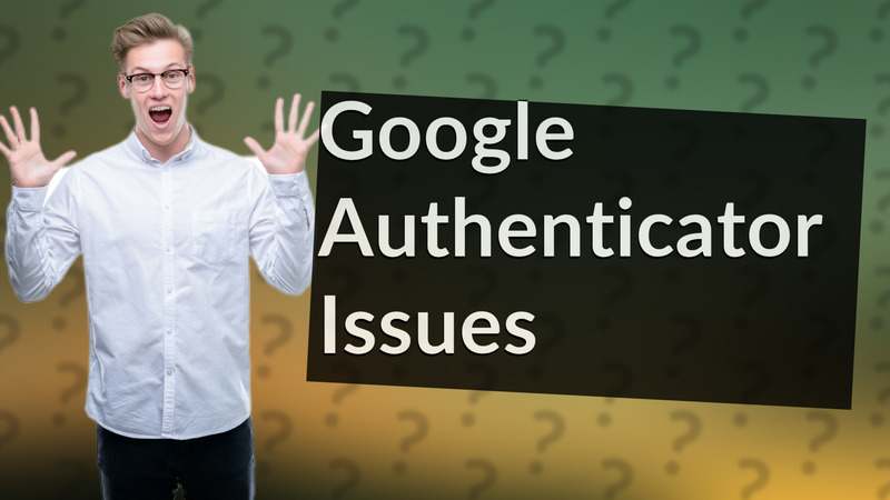 Google Authenticator Issues