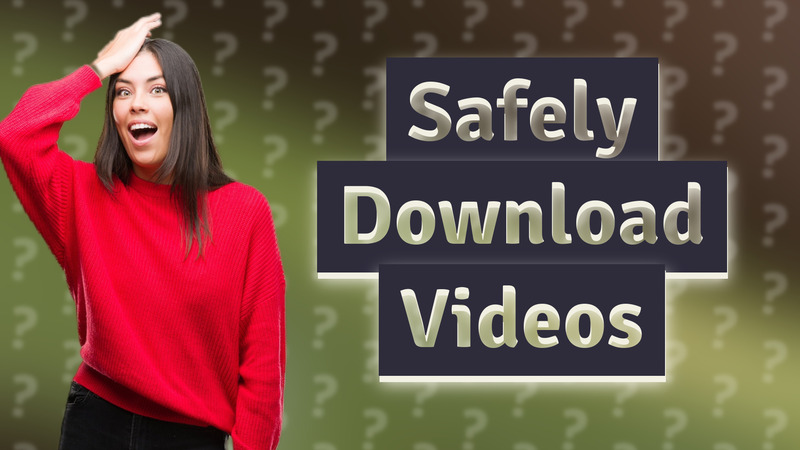 Safely Download Videos