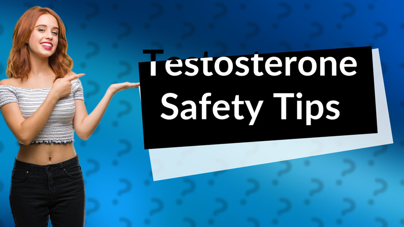 Testosterone Safety Tips