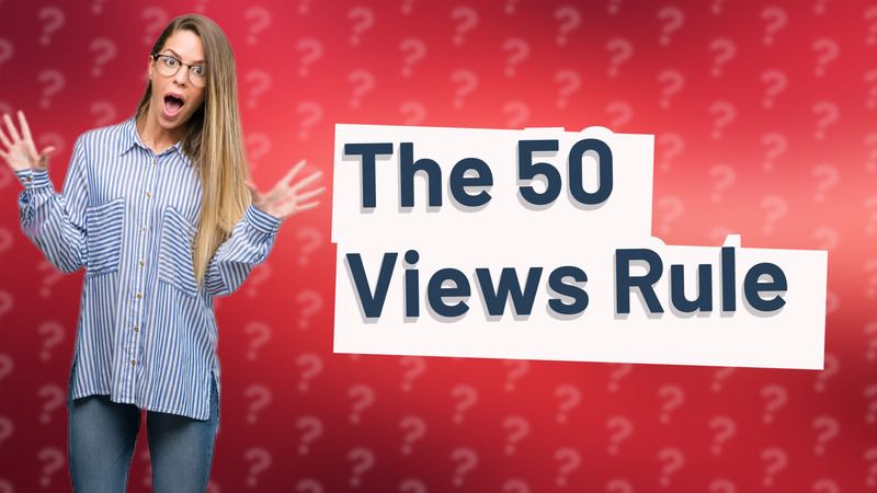 The 50 Views Rule
