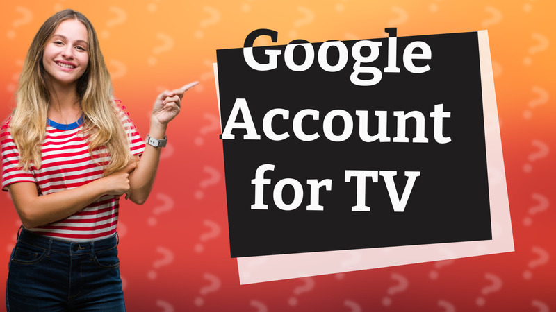 Google Account for TV