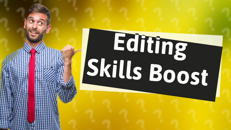 Editing Skills Boost