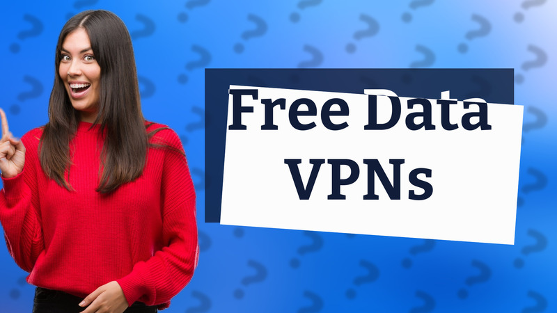 Free Data VPNs