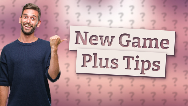 New Game Plus Tips
