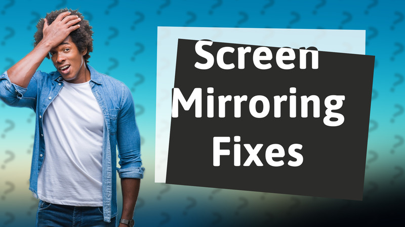 Screen Mirroring Fixes