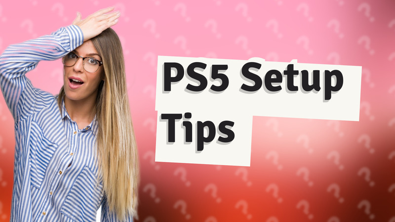PS5 Setup Tips