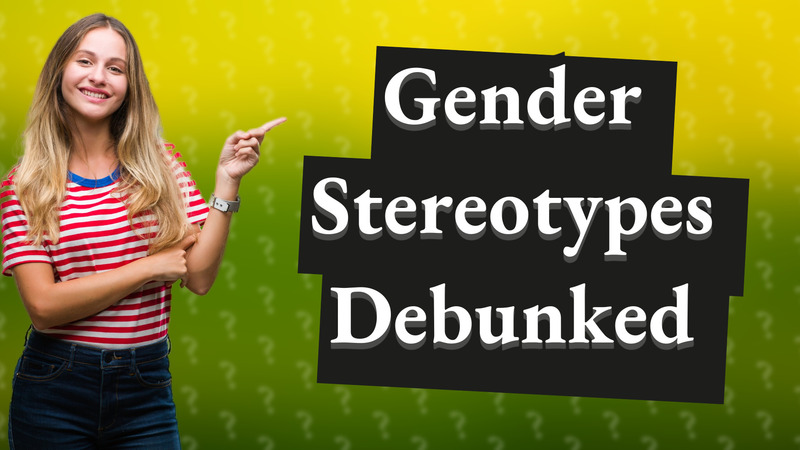 Gender Stereotypes Debunked