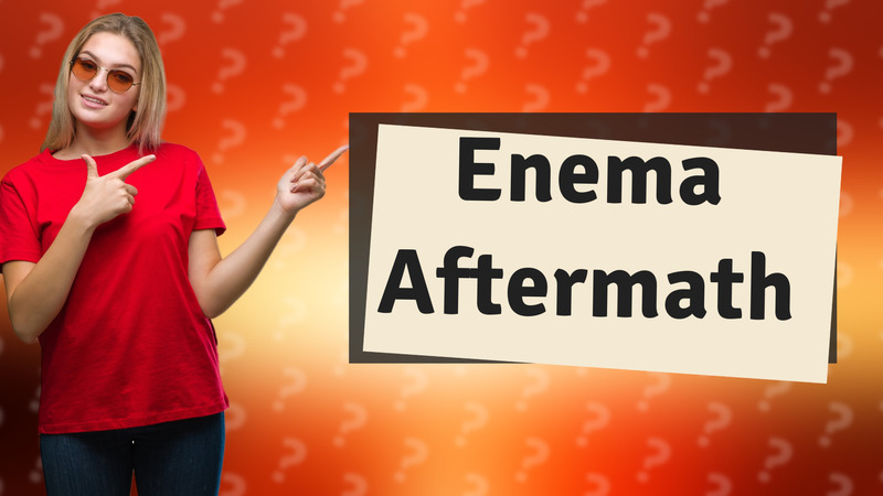 Enema Aftermath