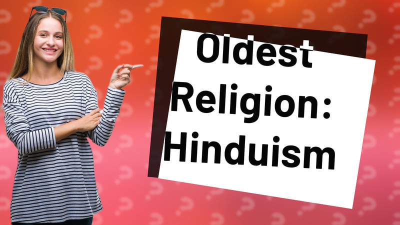 Oldest Religion: Hinduism