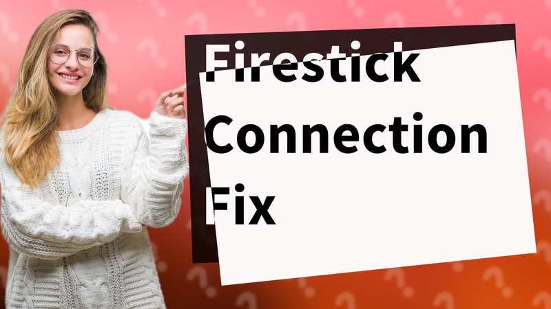 Firestick Connection Fix