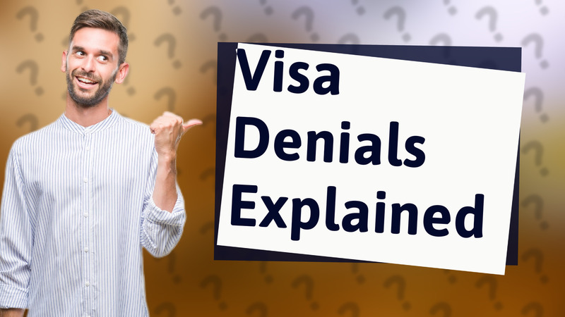Visa Denials Explained