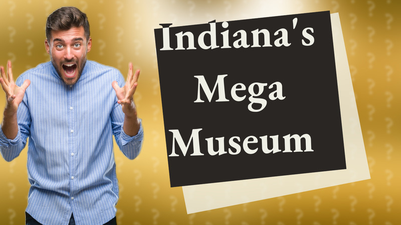Indiana's Mega Museum