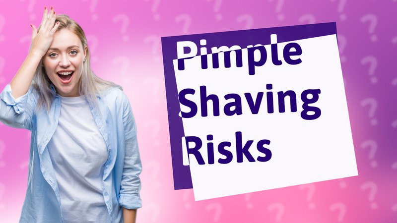 Pimple Shaving Risks